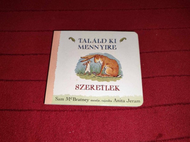 Anita Jeram Sam Mcbratney: Talld ki, mennyire szeretlek