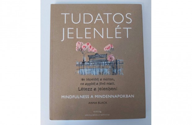 Anna Black: Tudatos jelenlt (Mindfulness a mindennapokban)