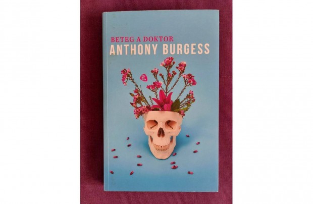 Anthony Burgess: Beteg a doktor