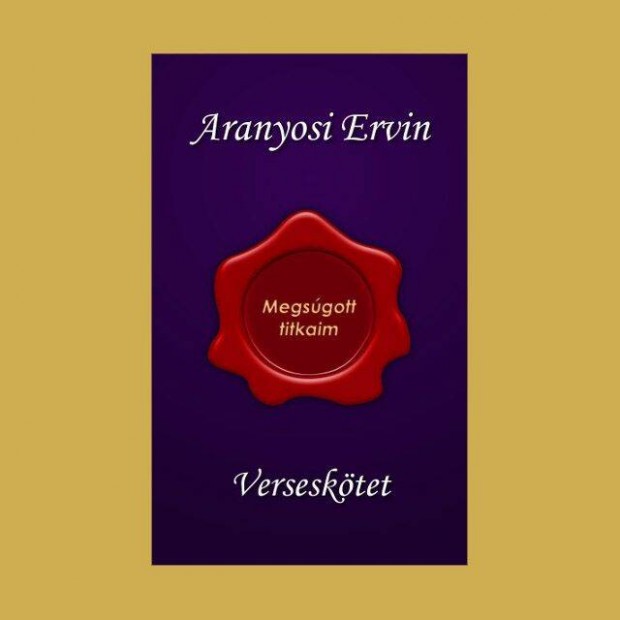 Aranyosi Ervin: Megsgott titkaim c. versesktete megrendelhet