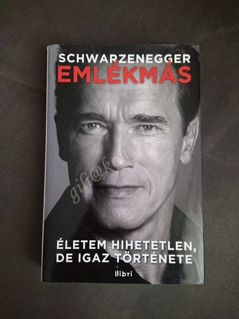 Arnold Schwarzenegger: Emlkms; letem igaz, de hihetetlen trtnete