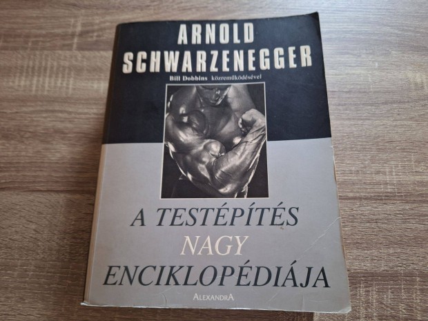 Arnold Schwarzenegger - A testpts nagy enciklopdija c knyv