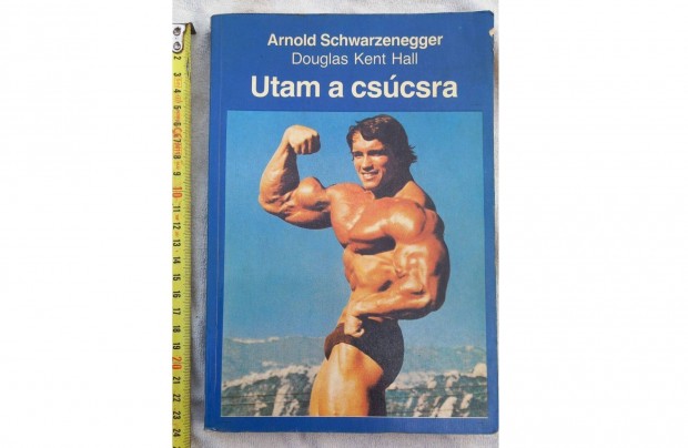 Arnold Schwarzenegger : Utam a cscsra letrajzi knyv gls mpl is