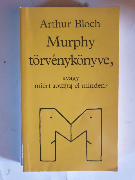 Arthur Bloch - Murphy trvnyknyve, avagy mirt romlik el minden?