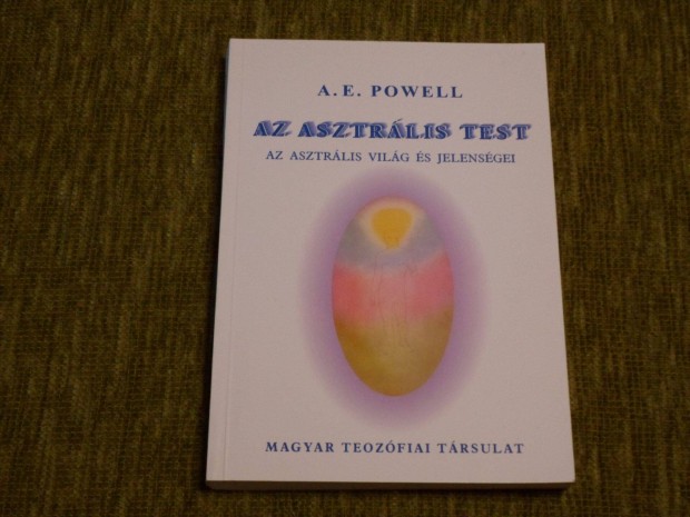 Arthur E. Powell: Az asztrlis test - Az asztrlis vilg s jelensge