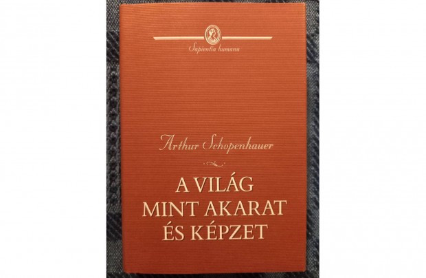 Arthur Schopenhauer: A vilg mint akarat s kpzet I. kt. elad