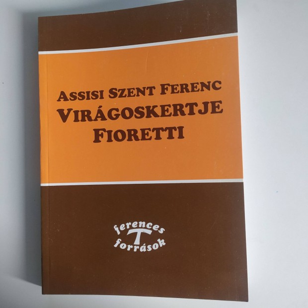 Assisi Szent Ferenc Virgoskertje Fioretti (Legjabb kiads)