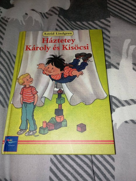 Astrid Lindgren: Hztetey Kroly s Kiscsi (Hztetey Kroly 1.)