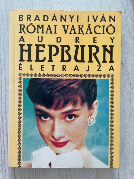 Audrey Hepburn letrajza: Rmai vakci (Bradnyi Ivn, knyv)