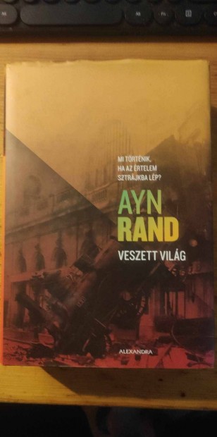 Ayn Rand: Veszett vilg - Mi trtnik, ha az rtelem sztrjkba lp?