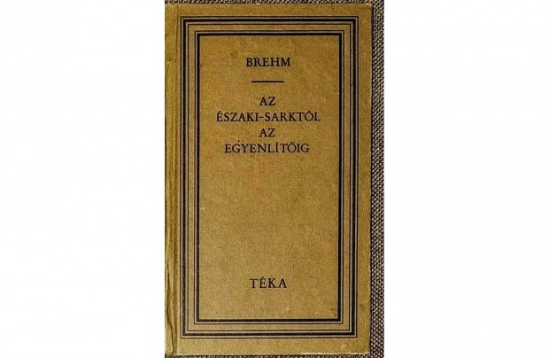 Az szaki-sarktl az Egyenltig (Tka) Alfred Edmund Brehm