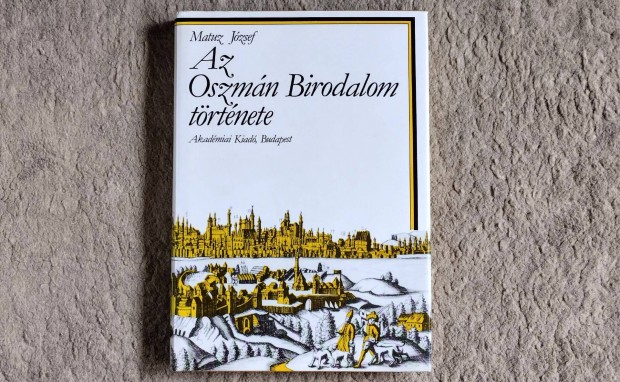 Az Oszmán Birodalom története - Matuz József törökország török