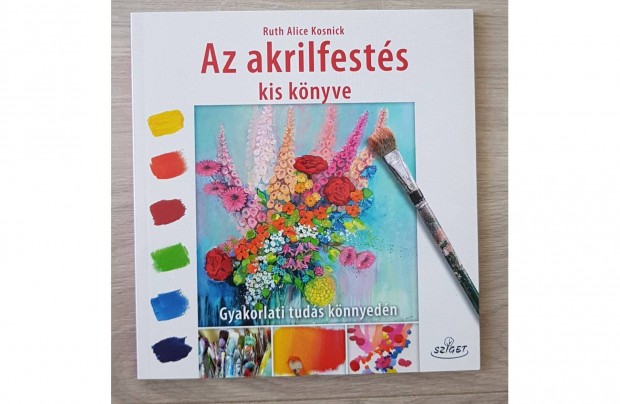 Az akrilfests kis knyve - Gyakorlati tuds knnyedn j