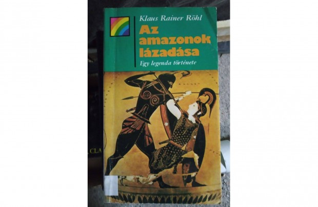 Az amazonok lzadsa, egy legenda trtnete-Klaus Rainer Rhl knyve