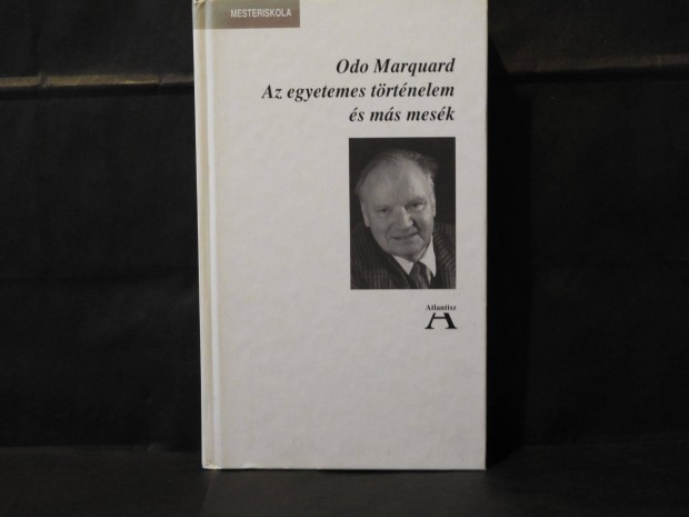 Az egyetemes trtnelem s ms mesk - Odo Marquard