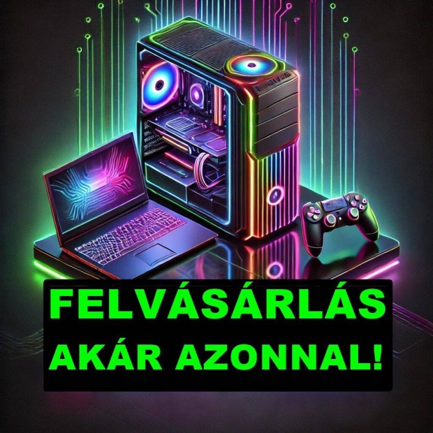 Azonnali kszpnzes felvsrls! PC/ Laptop/ Konzol/ PC alkatrszek