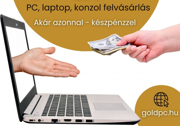 Azonnali kszpnzes felvsrls! PC/ Laptop/ Konzol/ Telefon stb