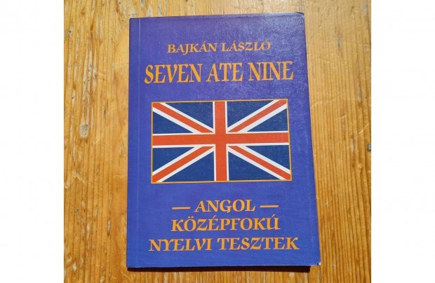 Bajkn Lszl - Seven Ate Nine Angol kzpfok nyelvi tesztek