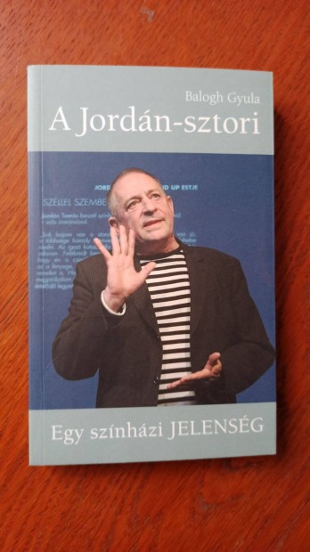 Balogh Gyula - A Jordán-sztori / Egy színházi jelenség