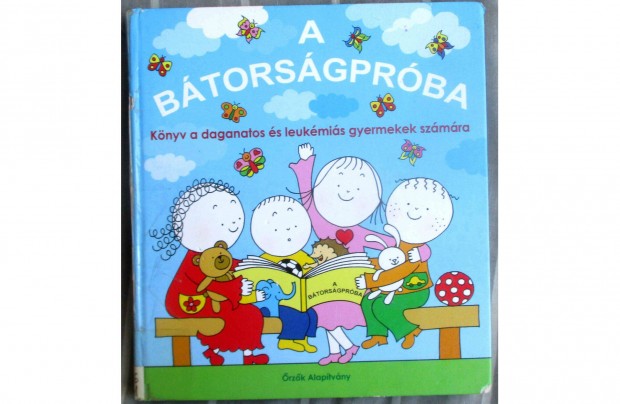 Bartos Erika: A btorsgprba - Knyv a daganatos s leukmis gyermek