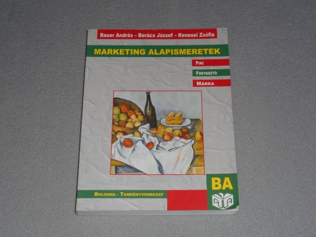 Bauer Andrs, Bercs Jzsef, Kenesei Zsfia - Marketing alapismeretek