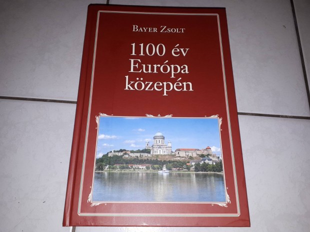 Bayer Zsolt - 1100 év Európa közepén