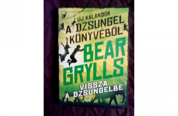 Bear Grylls:Vissza a dzsungelbe c. knyv elad olcsn