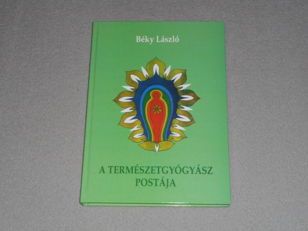 Béky László - A természetgyógyász postája - A holisztikus öngyógyítás