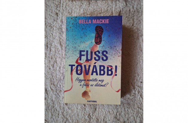 Bella Mackie Fuss tovbb! - Hogyan mentette meg a futs az letemet?