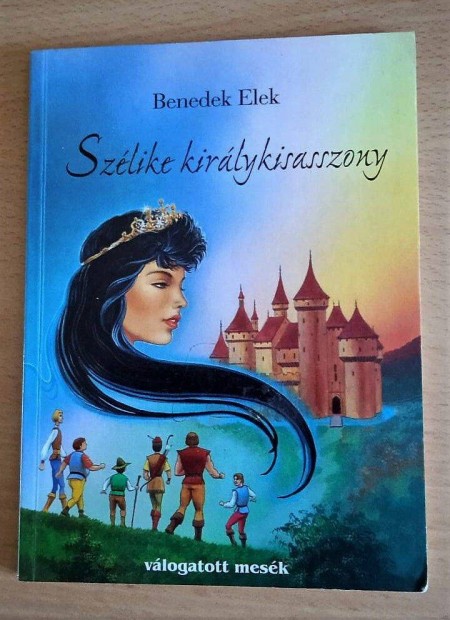 Benedek Elek Szélike királykisasszony Válogatott mesék