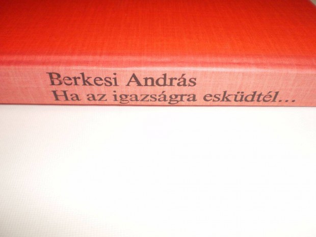 Berkesi András : Ha az igazságra esküdtél ??