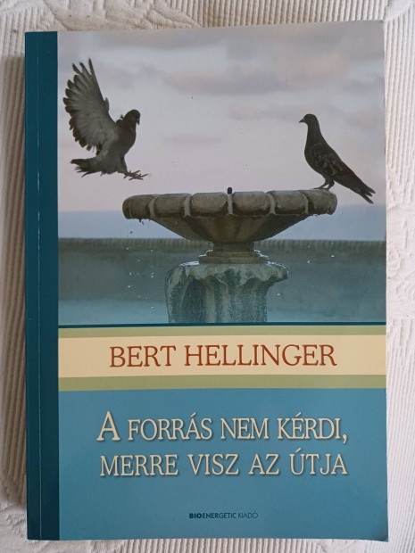 Bert Hellinger:A forrs nem krdi,  merre visz az tja