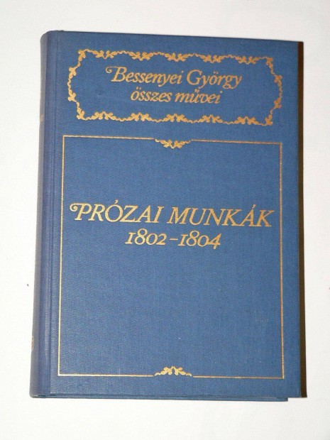 Bessenyei Gyrgy Przai Munkk 1802- 1804 / knyv Akadmia Kiads 1986