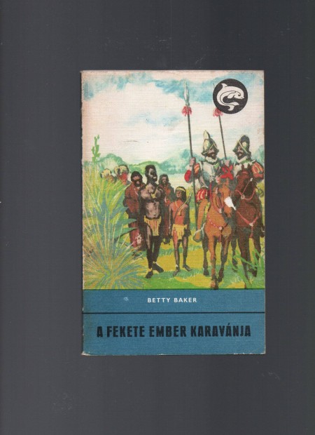 Betty Baker: A fekete ember karavnja - Delfin Knyvek