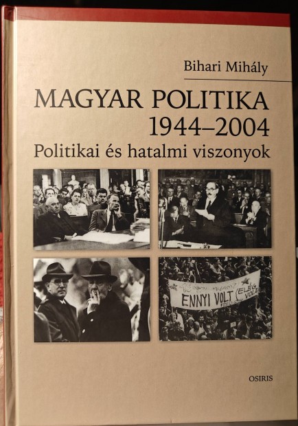 Bihari Mihly : Magyar politika 1944-2004