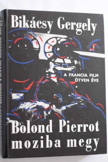 Bikcsy Gergely Bolond Pierrot moziba megy / knyv A francia film