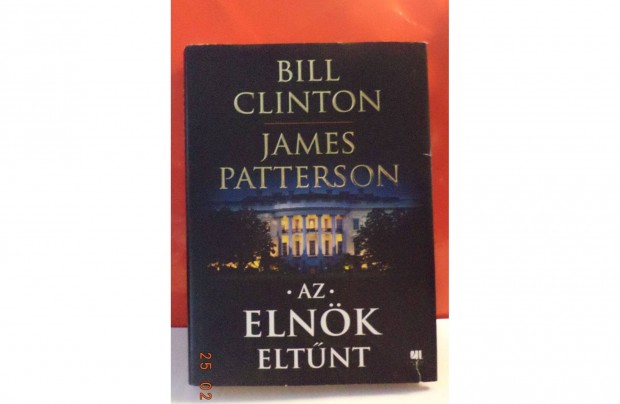 Bill Clinton - James Patterson: Az Elnk eltnt