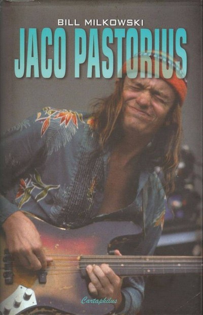 Bill Milkowski_Jaco Pastorius