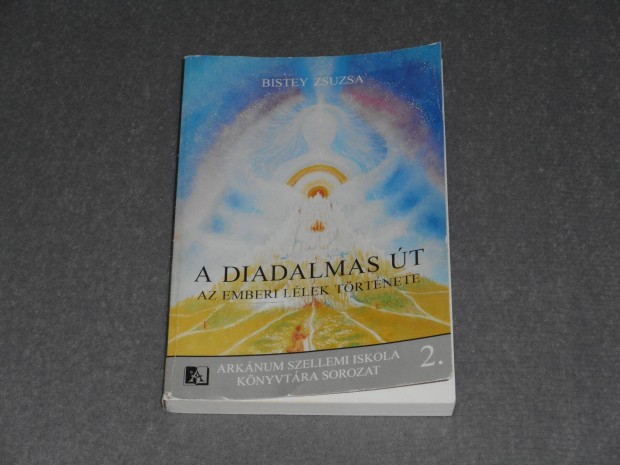 Bistey Zsuzsa - A Diadalmas �t - Az emberi l�lek t�rt�nete