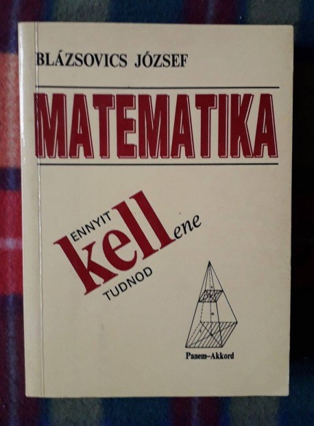 Blzsovics Jzsef: Matematika - Ennyit kell(ene) tudnod