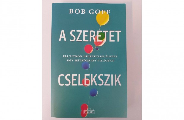 Bob Goff: A szeretet cselekszik