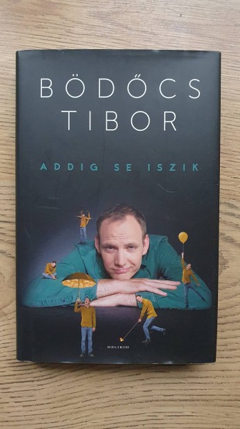 Bdcs Tibor, Addig se iszik