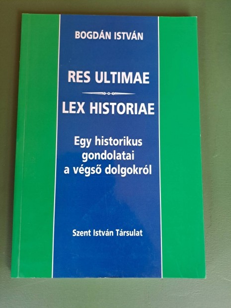 Bogdn Istvn: Res Ultimae- Lex Historiae