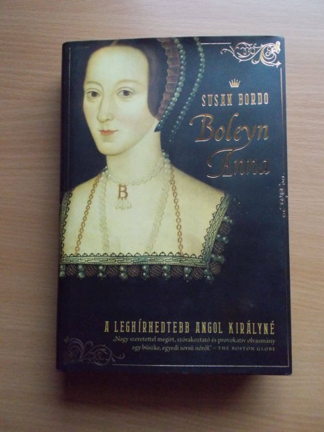 Boleyn Anna - A leghrhedtebb angol kirlyn, Susan Bordo