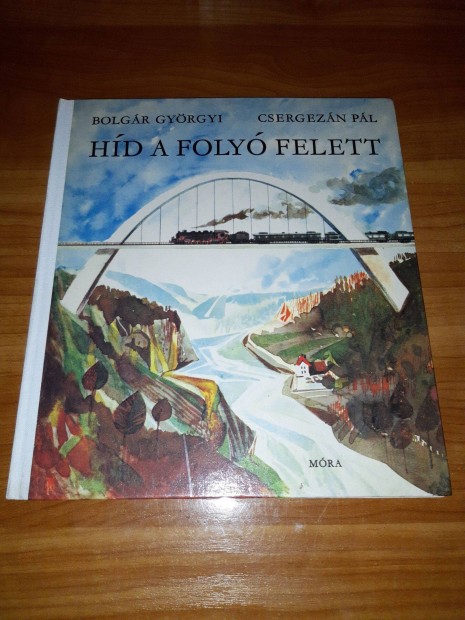 Bolgr Gyrgyi - Csergezn Pl - Hd a foly felett, 1977 knyv