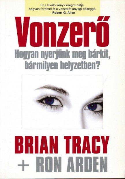 Brian Tracy- Ron Arden: Vonzer -Hogyan nyerjnk meg brkit, brmilyen