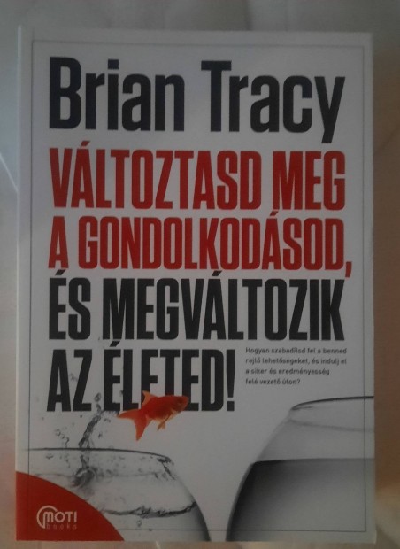 Brian Tracy - Vltoztasd meg a gondolkodsod, s megvltozik az leted