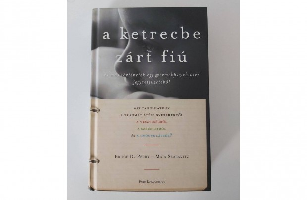 Bruce D. Perry - Maia Szalavitz: A ketrecbe zárt fiú (keményfedeles)