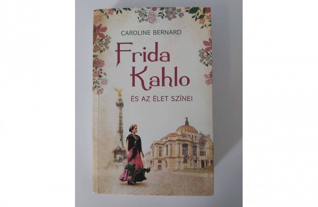 Caroline Bernard: Frida Kahlo s az let sznei