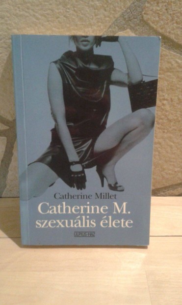 Catherine Millet - Catherine M. szexulis lete c. erotikus knyv
